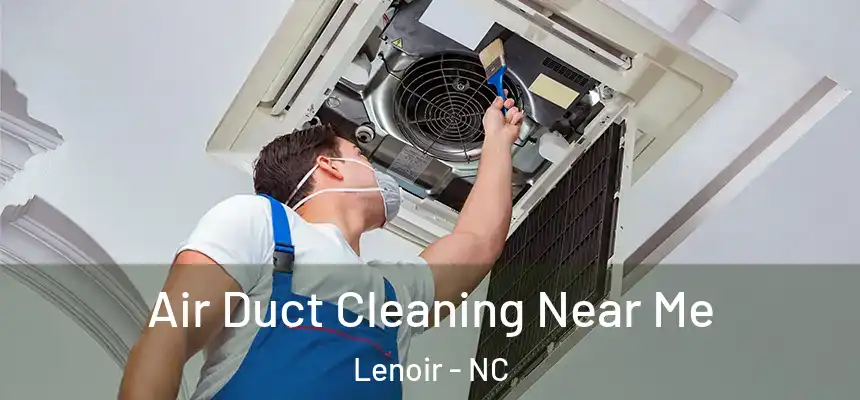 Air Duct Cleaning Near Me Lenoir - NC