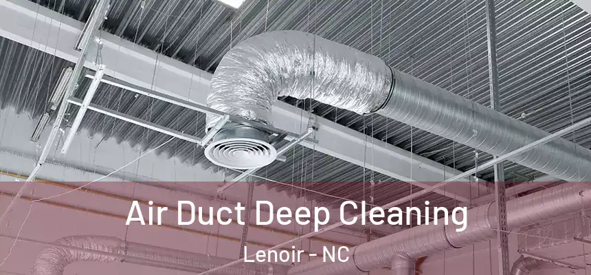  Air Duct Deep Cleaning Lenoir - NC