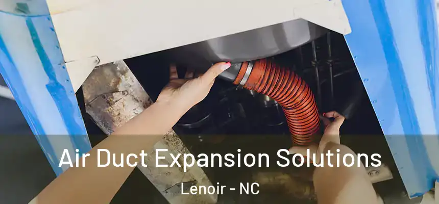 Air Duct Expansion Solutions Lenoir - NC