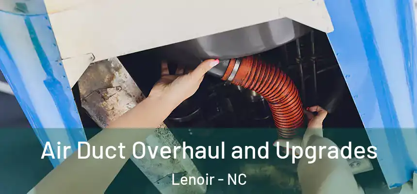 Air Duct Overhaul and Upgrades Lenoir - NC