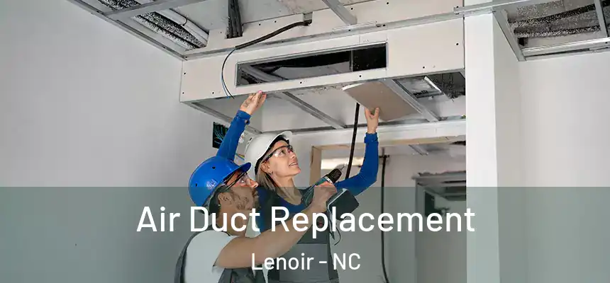 Air Duct Replacement Lenoir - NC