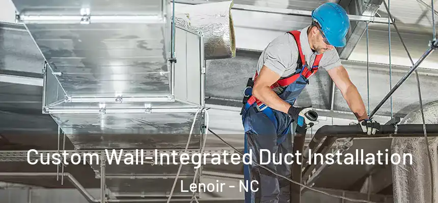 Custom Wall-Integrated Duct Installation Lenoir - NC