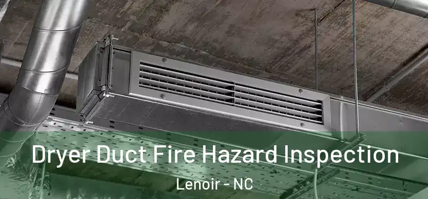 Dryer Duct Fire Hazard Inspection Lenoir - NC