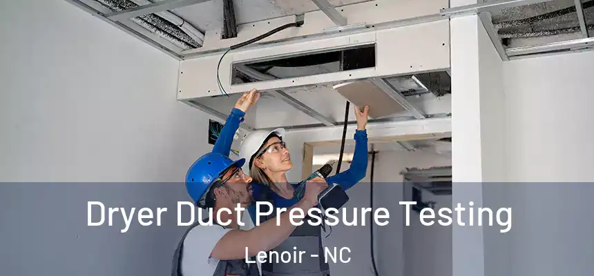 Dryer Duct Pressure Testing Lenoir - NC