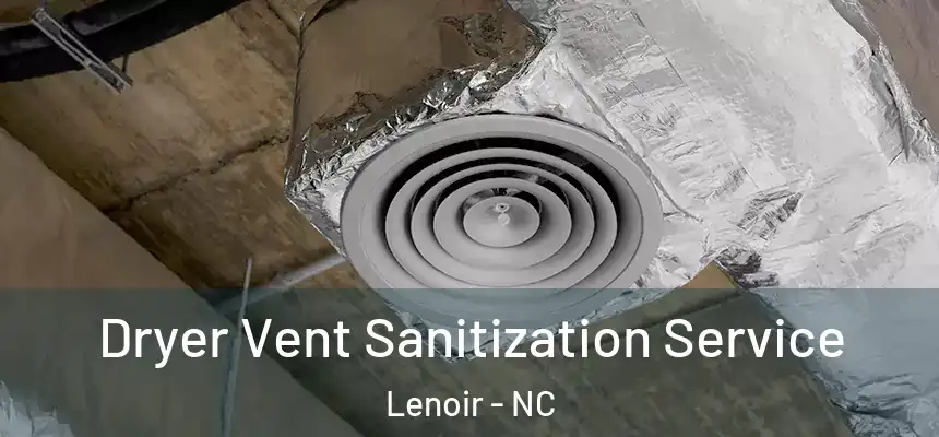  Dryer Vent Sanitization Service Lenoir - NC