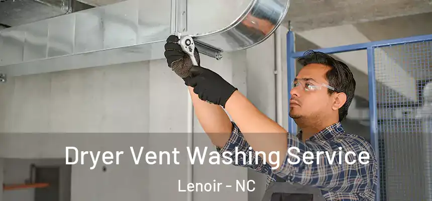 Dryer Vent Washing Service Lenoir - NC