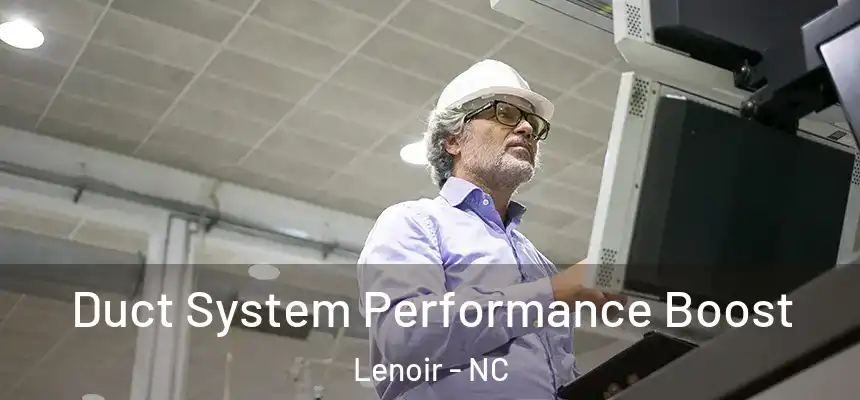Duct System Performance Boost Lenoir - NC
