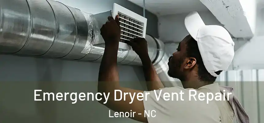 Emergency Dryer Vent Repair Lenoir - NC