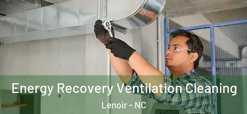  Energy Recovery Ventilation Cleaning Lenoir - NC