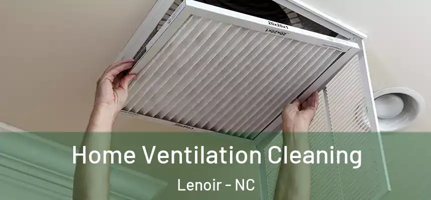 Home Ventilation Cleaning Lenoir - NC