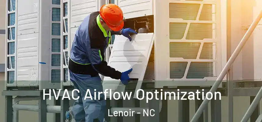 HVAC Airflow Optimization Lenoir - NC
