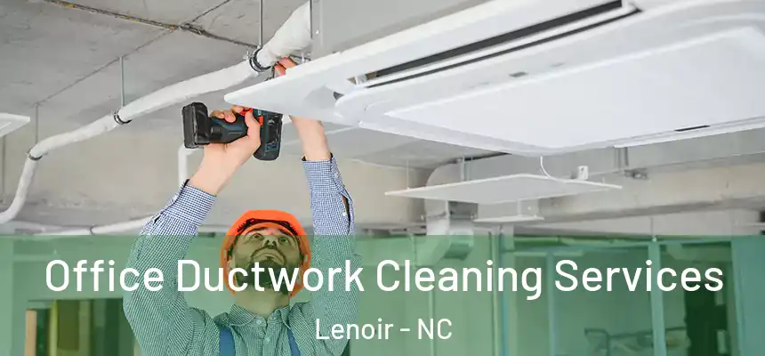  Office Ductwork Cleaning Services Lenoir - NC