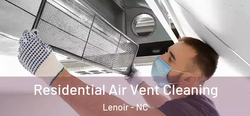 Residential Air Vent Cleaning Lenoir - NC