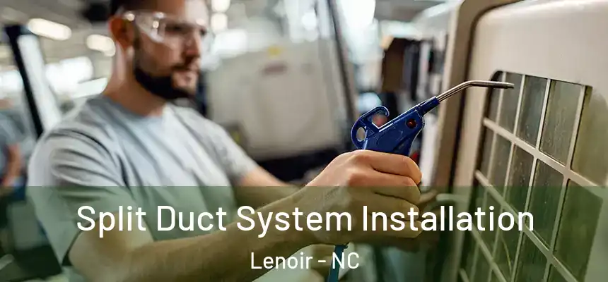Split Duct System Installation Lenoir - NC