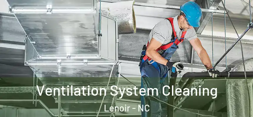 Ventilation System Cleaning Lenoir - NC